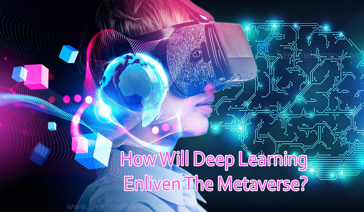 How Will Deep Learning Enliven The Metaverse?