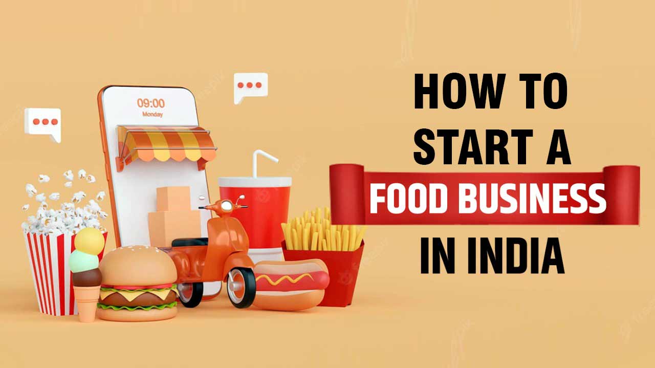 HOW TO START FOOD BUSINESS IN INDIA