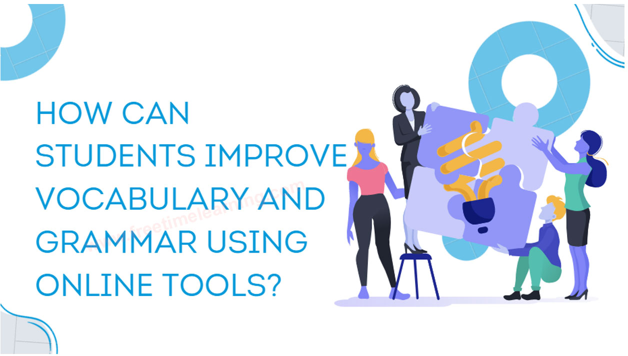 How Can Students Improve Vocabulary and Grammar Using Online Tools?