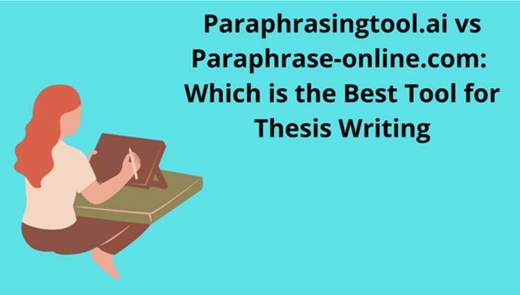 Paraphrasingtool.ai vs Paraphrase-online.com: Which is the Best Tool for Thesis Writing?