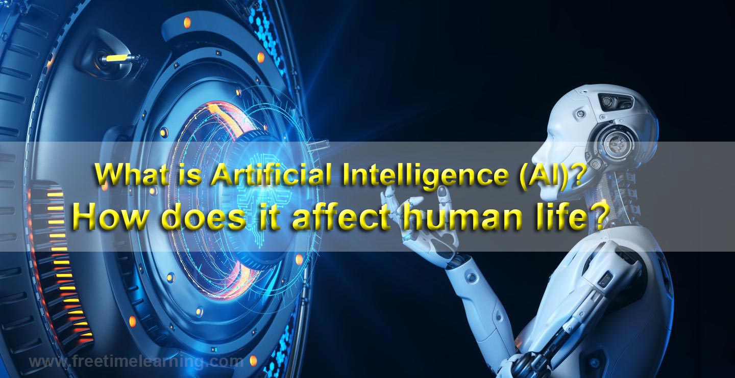 What is artificial intelligence and how does it affect human life?