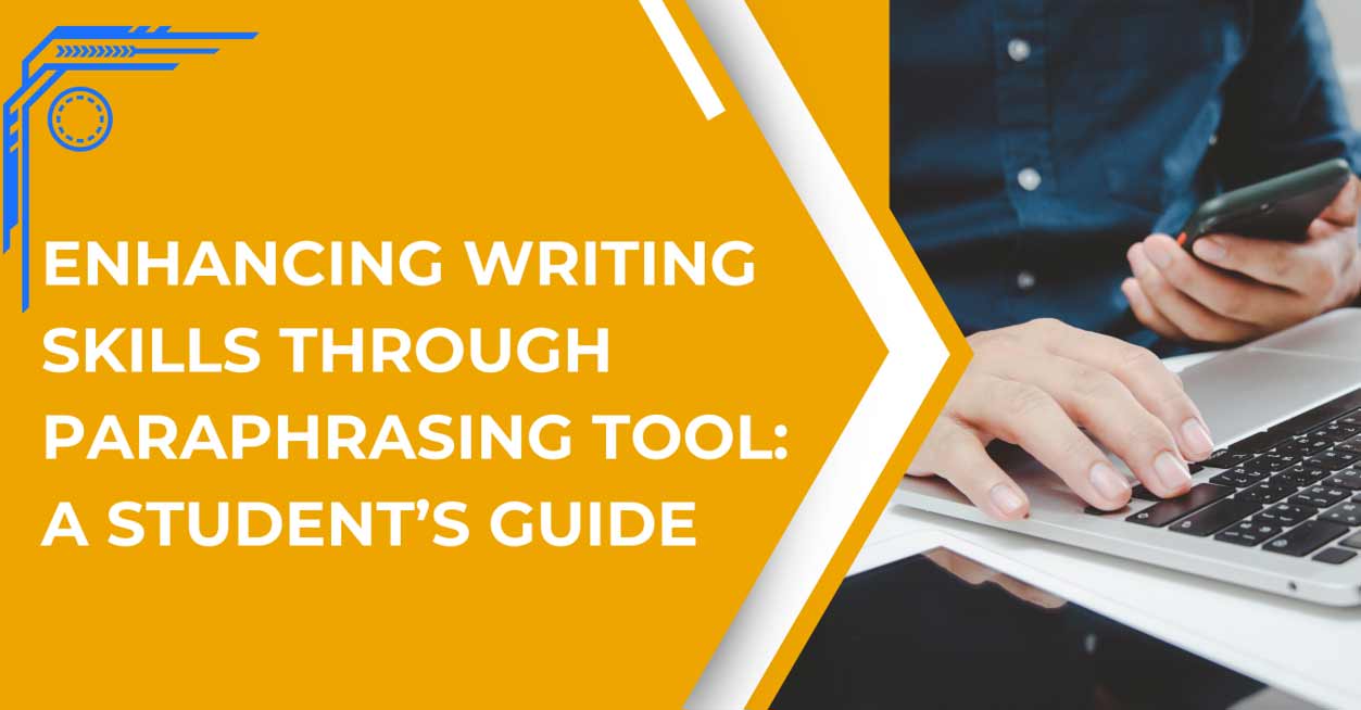 Enhancing Writing Skills Through Paraphrasing Tool: A Student's Guide