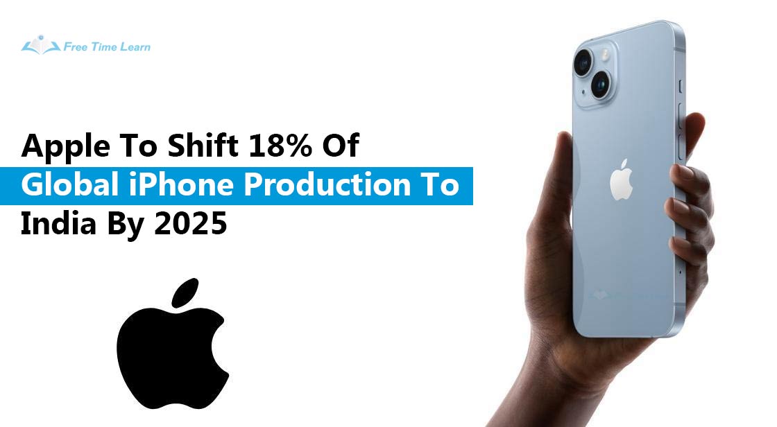 Apple To Shift 18% Of Global iPhone Production To India By 2025