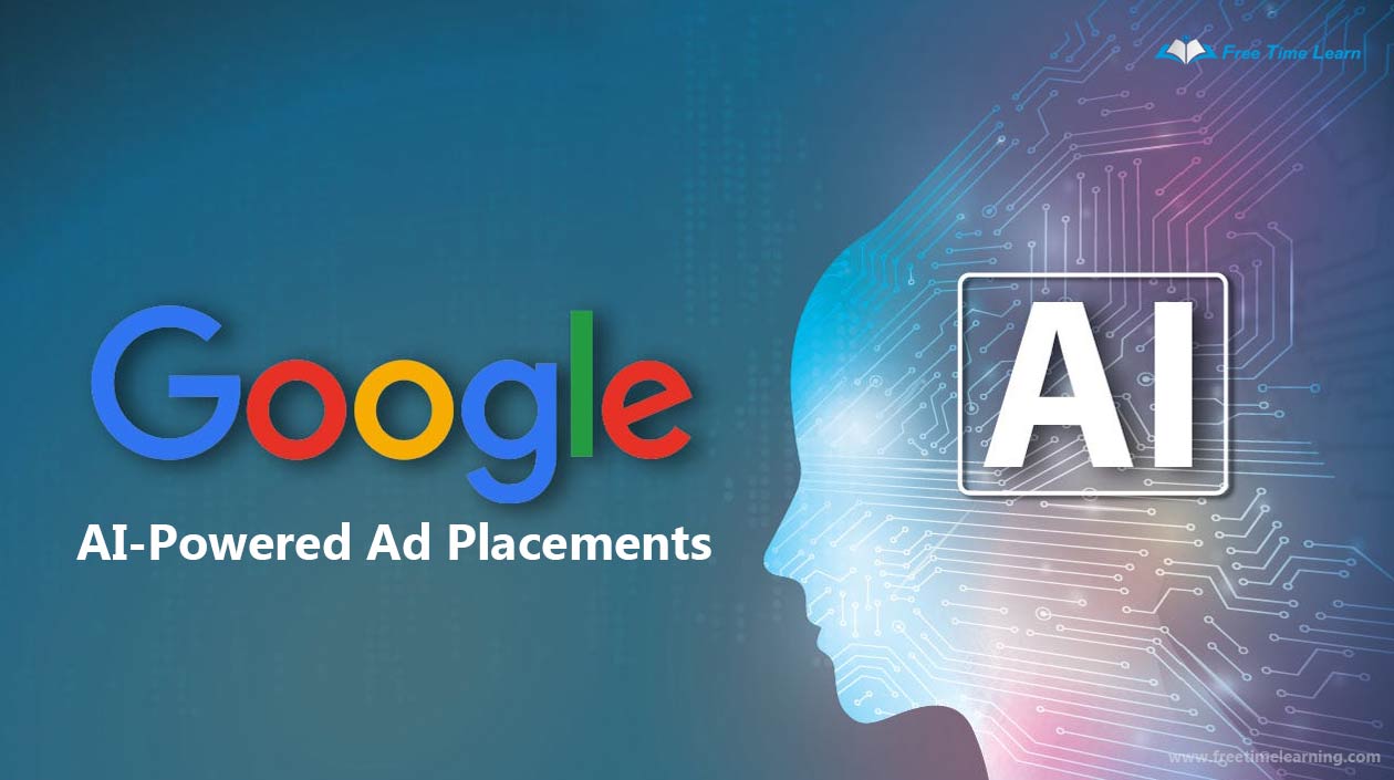 Google unveils AI-powered features to optimize 'Ad Placements' Across services.
