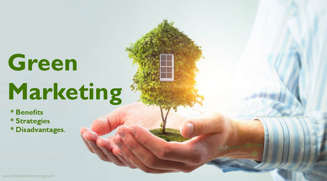 Green Marketing - Benefits, Strategies, Disadvantages