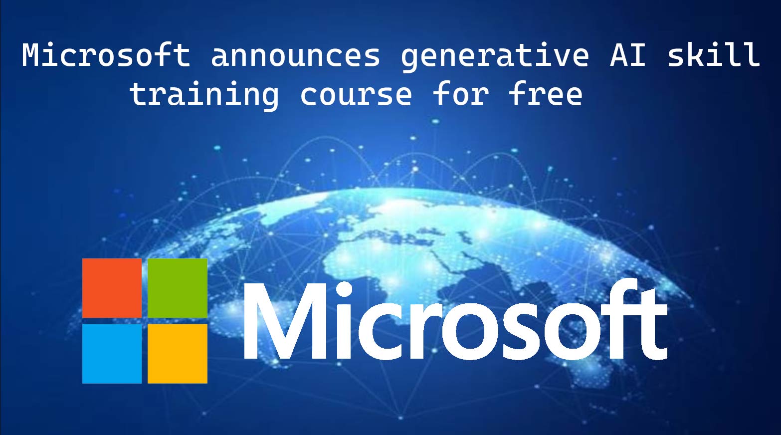 Microsoft has announced a free generative AI skills training course